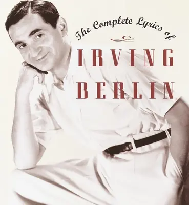 Die vollständigen Liedtexte von Irving Berlin - The Complete Lyrics of Irving Berlin