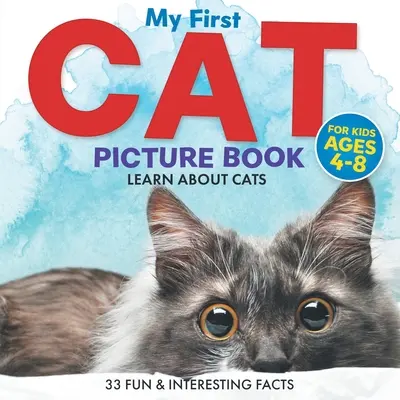 Mein erstes Katzenbilderbuch: Lernen Sie über Katzen für Kinder im Alter von 4-8 Jahren 33 lustige und interessante Fakten - My First Cat Picture Book: Learn About Cats For Kids Ages 4-8 33 Fun & Interesting Facts