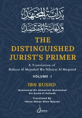 The Distinguished Jurist's Primer - Vol 1: Eine Übersetzung von Bidayat Al Mujtahid Wa Nihayat Al Muqtasid - The Distinguished Jurist's Primer - Vol 1: A Translation of Bidayat Al Mujtahid Wa Nihayat Al Muqtasid