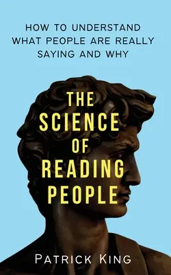 Die Wissenschaft des Menschenlesens: Wie man versteht, was Menschen wirklich sagen und warum - The Science of Reading People: How to Understand What People Are Really Saying and Why