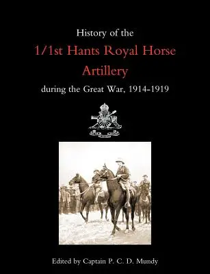 Geschichte der 1/1st Hants Royal Horse Artillery während des Großen Krieges 1914-1919 - History of the 1/1st Hants Royal Horse Artillery During the Great War 1914-1919