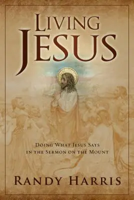 Jesus leben: Das tun, was Jesus in der Bergpredigt sagt - Living Jesus: Doing What Jesus Says in the Sermon on the Mount