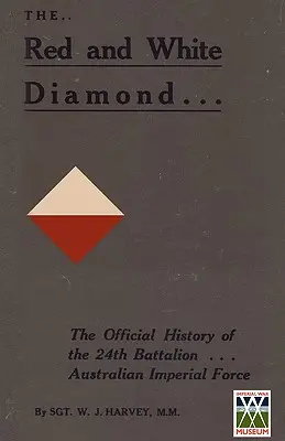 RED AND WHITE DIAMONDAuthorisierte Geschichte des Vierundzwanzigsten Bataillons der AIF - RED AND WHITE DIAMONDAuthorised History of the Twenty-fourth Battalion AIF