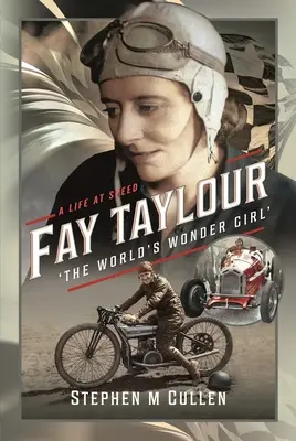 Fay Taylour, „Das Wundermädchen der Welt“: Ein Leben auf Speed - Fay Taylour, 'The World's Wonder Girl': A Life at Speed