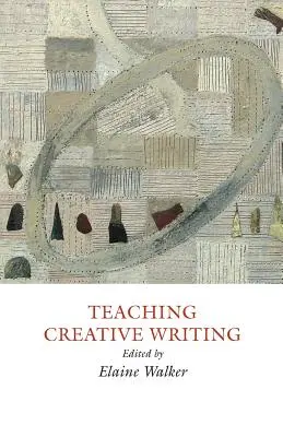 Kreatives Schreiben unterrichten: Praktische Annäherungen - Teaching Creative Writing: Practical Approaches