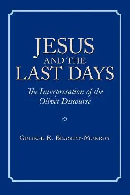 Jesus und die Endzeit: Die Auslegung der Ölbergrede - Jesus and the Last Days: The Interpretation of the Olivet Discourse