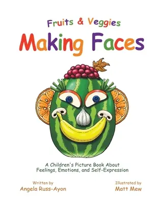 Obst und Gemüse machen Gesichter: Ein Bilderbuch für Kinder über Gefühle, Emotionen und Selbstdarstellung - Fruits and Veggies Making Faces: A Children's Picture Book About Feelings, Emotions, and Self-Expression