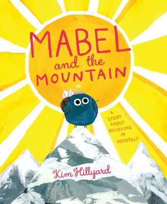 Mabel und der Berg: Eine Geschichte über den Glauben an sich selbst - Mabel and the Mountain: A Story about Believing in Yourself