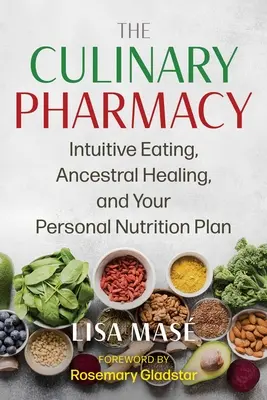 Die kulinarische Apotheke: Intuitives Essen, Heilung durch die Vorfahren und Ihr persönlicher Ernährungsplan - The Culinary Pharmacy: Intuitive Eating, Ancestral Healing, and Your Personal Nutrition Plan