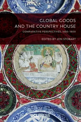 Globale Güter und das Landhaus: Vergleichende Perspektiven, 1650-1800 - Global Goods and the Country House: Comparative perspectives, 1650-1800