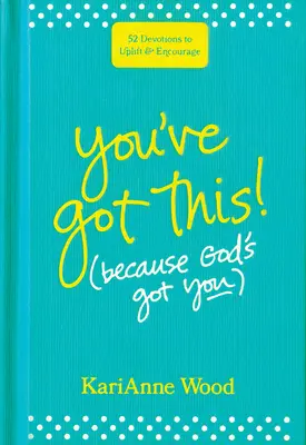 Du hast es in der Hand (denn Gott hat dich in der Hand): 52 Andachten zur Aufmunterung und Ermutigung - You've Got This (Because God's Got You): 52 Devotions to Uplift and Encourage