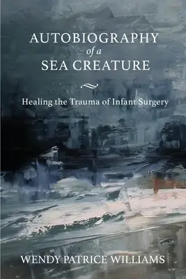 Autobiographie eines Meeresbewohners: Die Heilung des Traumas der Säuglingsoperation - Autobiography of a Sea Creature: Healing the Trauma of Infant Surgery