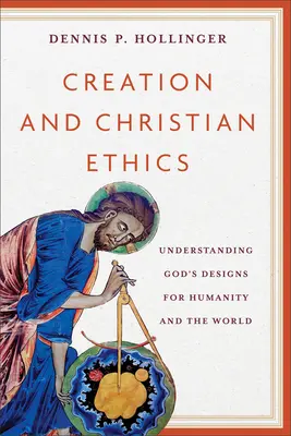 Schöpfung und christliche Ethik: Gottes Pläne für die Menschheit und die Welt verstehen - Creation and Christian Ethics: Understanding God's Designs for Humanity and the World