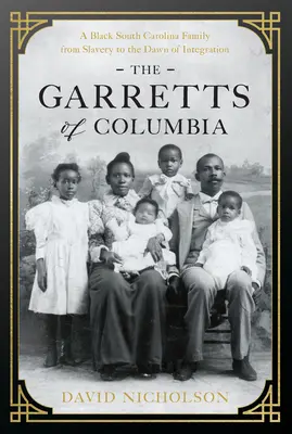 Die Garretts von Columbia: Eine schwarze Familie aus South Carolina von der Sklaverei bis zum Beginn der Integration - The Garretts of Columbia: A Black South Carolina Family from Slavery to the Dawn of Integration