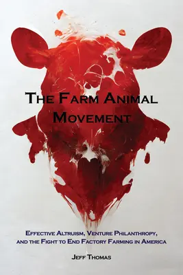 Die Nutztier-Bewegung: Effektiver Altruismus, Venture Philanthropy und der Kampf gegen die Massentierhaltung in Amerika - The Farm Animal Movement: Effective Altruism, Venture Philanthropy, and the Fight to End Factory Farming in America