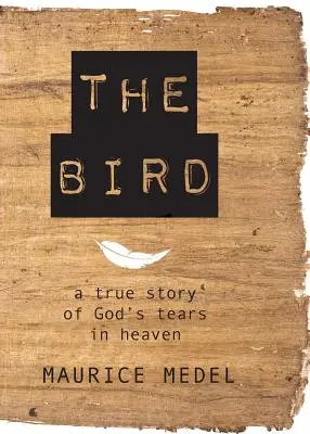 Der Vogel: Die wahre Geschichte von Gottes Tränen im Himmel - The Bird: The True Story of God's tears in Heaven