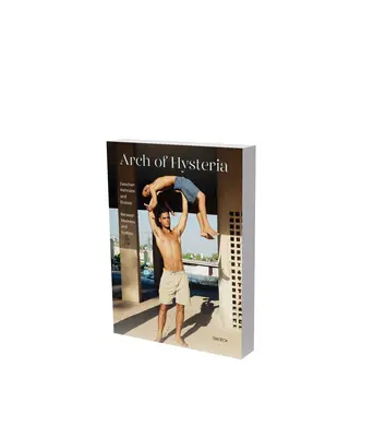 Der Bogen der Hysterie - Zwischen Wahnsinn und Ekstase: Kat. Museum der Moderne Salzburg - Arch of Hysteria - Between Madness and Ecstasy: Cat. Museum Der Moderne Salzburg