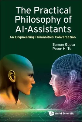 Praktische Philosophie der KI-Assistenten, Die: Ein Gespräch zwischen Ingenieuren und Geisteswissenschaftlern - Practical Philosophy of Ai-Assistants, The: An Engineering-Humanities Conversation