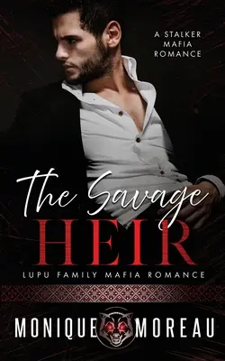 Das wilde Erbe: Eine Stalker-Mafia-Romanze - The Savage Heir: A Stalker Mafia Romance