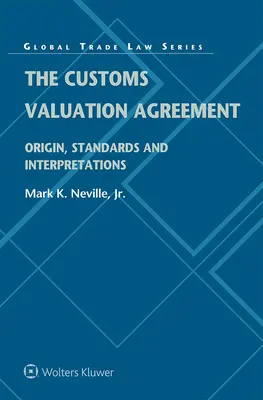 Das Abkommen über den Zollwert: Ursprung, Normen und Auslegungen - The Customs Valuation Agreement: Origin, Standards and Interpretations