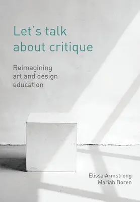 Reden wir über Kritik: Neukonzeption der Kunst- und Designausbildung - Let's Talk about Critique: Reimagining Art and Design Education