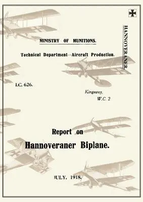 BERICHT ÜBER DIE HANNOVERANER BIPLANE, Juli 1918Berichte über deutsche Flugzeuge 13 - REPORT ON THE HANNOVERANER BIPLANE, July 1918Reports on German Aircraft 13