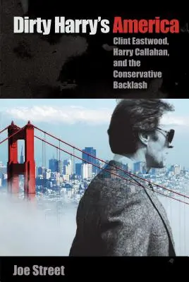 Dirty Harrys Amerika: Clint Eastwood, Harry Callahan und der konservative Backlash - Dirty Harry's America: Clint Eastwood, Harry Callahan, and the Conservative Backlash