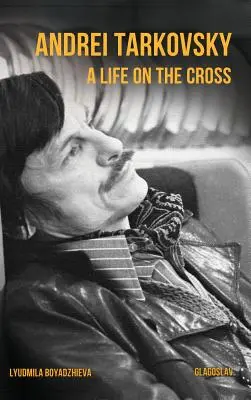 Andrej Tarkowskij: Ein Leben am Kreuz - Andrei Tarkovsky: A Life on the Cross