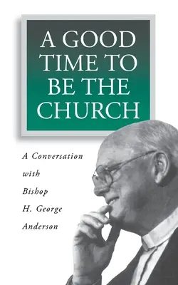Eine gute Zeit, die Kirche zu sein: Ein Gespräch mit Bischof H. George Anderson - A Good Time to Be the Church: A Conversation with Bishop H. George Anderson