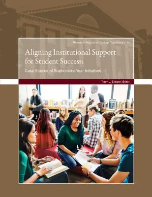 Ausrichtung der institutionellen Unterstützung auf den Studienerfolg: Fallstudien zu Initiativen für das zweite Studienjahr - Aligning Institutional Support for Student Success: Case Studies of Sophomore-Year Initiatives