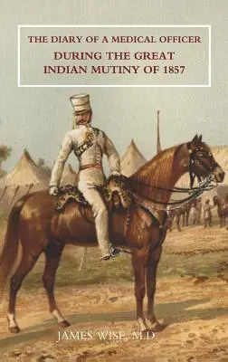 Tagebuch eines medizinischen Offiziers während des großen indischen Aufstandes von 1857 - Diary of a Medical Officer During the Great Indian Mutiny of 1857