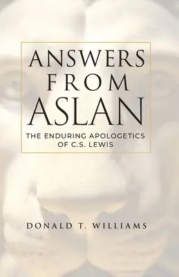 Antworten von Aslan: Die bleibende Apologetik von C.S. Lewis - Answers from Aslan: The Enduring Apologetics of C.S. Lewis