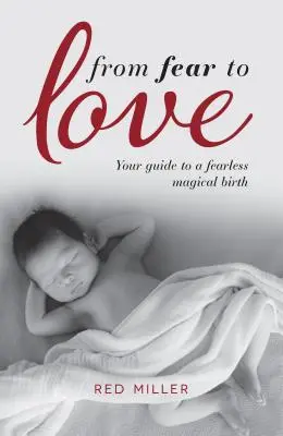 Von der Angst zur Liebe: Ihr Leitfaden für eine furchtlose, magische Geburt - From Fear to Love: Your guide to a fearless magical birth