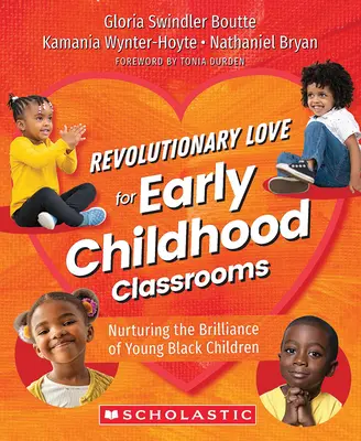 Revolutionäre Liebe für frühkindliche Klassenzimmer: Die Förderung der Brillanz junger schwarzer Kinder - Revolutionary Love for Early Childhood Classrooms: Nurturing the Brilliance of Young Black Children