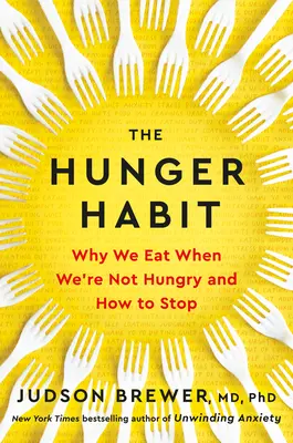 Die Hungergewohnheit: Warum wir essen, wenn wir nicht hungrig sind, und wie man damit aufhört - The Hunger Habit: Why We Eat When We're Not Hungry and How to Stop