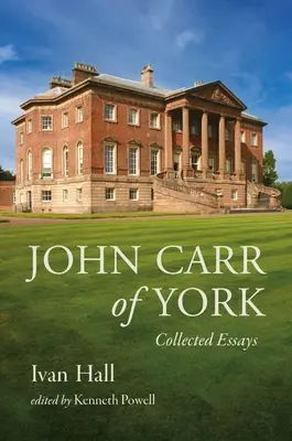 John Carr von York: Gesammelte Aufsätze - John Carr of York: Collected Essays