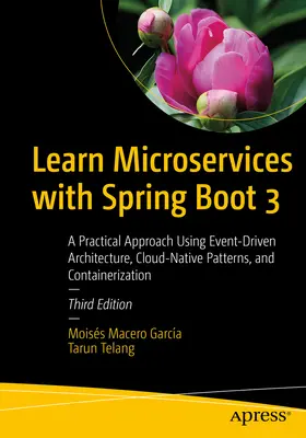 Microservices lernen mit Spring Boot 3: Ein praktischer Ansatz mit ereignisgesteuerter Architektur, Cloud-Native Patterns und Containerisierung - Learn Microservices with Spring Boot 3: A Practical Approach Using Event-Driven Architecture, Cloud-Native Patterns, and Containerization