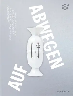 Auf Abwegen - Gold- und Silberschmiedekunst am Rande der Vernunft: HohlwareSchmuckUtensilien/ Zeitgenossische Gold- und Silbersch - Gone Astray / Auf Abwegen - The Art of Gold- and Silversmithing on the Edge of Reason: HollowwareJewelryUtensils/ Zeitgenossische Gold- und Silbersch