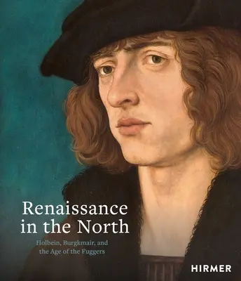 Renaissance im Norden: Holbein, Burgkmair und das Zeitalter der Fugger - Renaissance in the North: Holbein, Burgkmair, and the Age of the Fuggers