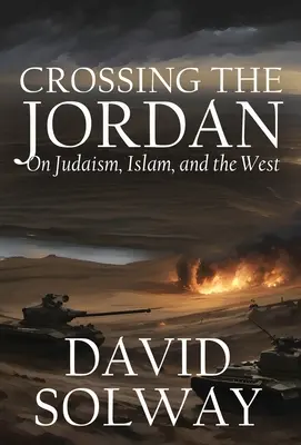 Die Überquerung des Jordans: Über das Judentum, den Islam und den Westen - Crossing the Jordan: On Judaism, Islam, and the West