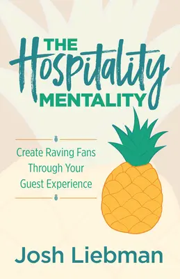 Die Mentalität der Gastfreundschaft: Schaffen Sie sich begeisterte Fans durch Ihr Gästeerlebnis - The Hospitality Mentality: Create Raving Fans Through Your Guest Experience