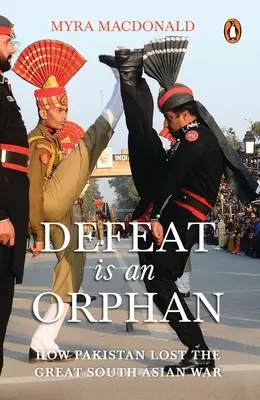 Die Niederlage ist ein Waisenkind: Wie Pakistan den großen südasiatischen Krieg verlor - Defeat Is an Orphan: How Pakistan Lost the Great South Asian War