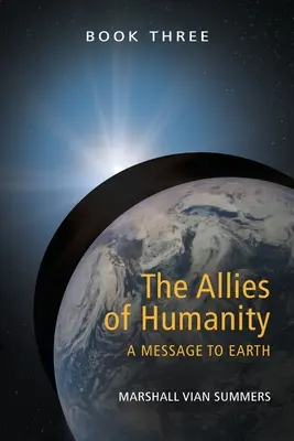 Die Verbündeten der Menschheit, Buch 3: Eine Botschaft an die Erde - The Allies of Humanity Book Three: A Message to Earth