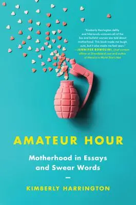 Amateur-Stunde: Mutterschaft in Essays und Schimpfwörtern - Amateur Hour: Motherhood in Essays and Swear Words