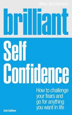 Brillant: Selbstvertrauen: Wie Sie Ihre Ängste überwinden und alles erreichen, was Sie im Leben wollen - Brilliant: Self Confidence: How to Challenge Your Fears and Go for Anything You Want in Life