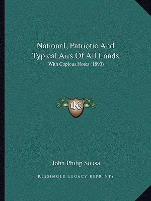 Nationale, patriotische und typische Gesänge aller Länder: With Copious Notes (1890) - National, Patriotic And Typical Airs Of All Lands: With Copious Notes (1890)