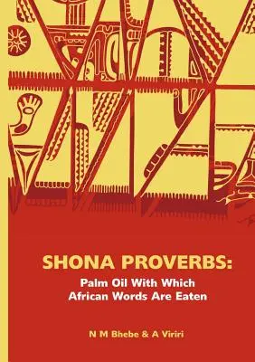 Shona-Sprichwörter. Palmöl, mit dem afrikanische Wörter gegessen werden - Shona Proverbs. Palm Oil With Which African Words Are Eaten