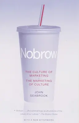 Nobrow: Die Kultur des Marketings + Das Marketing der Kultur - Nobrow: The Culture of Marketing + The Marketing of Culture