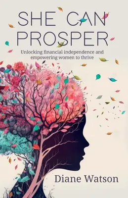 She Can Prosper: Finanzielle Unabhängigkeit erreichen und Frauen zu Wohlstand verhelfen - She Can Prosper: Unlocking financial independence and empowering women to thrive