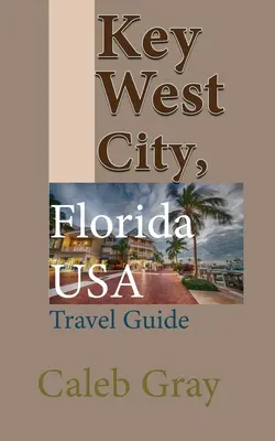 Key West City, Florida USA: Reiseführer - Key West City, Florida USA: Travel Guide